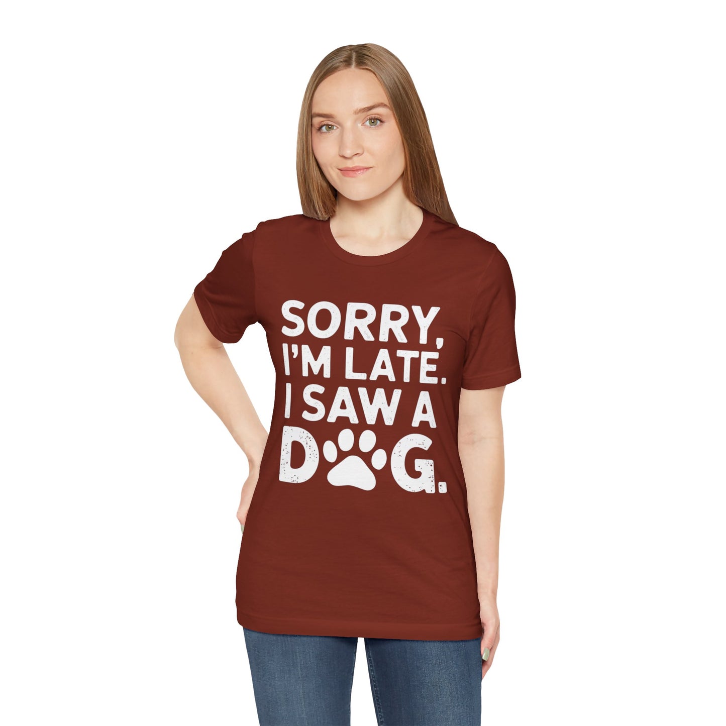 Sorry I'm Late, I Saw a Dog T-Shirt – Fun & Relatable Shirt for Dog Lovers