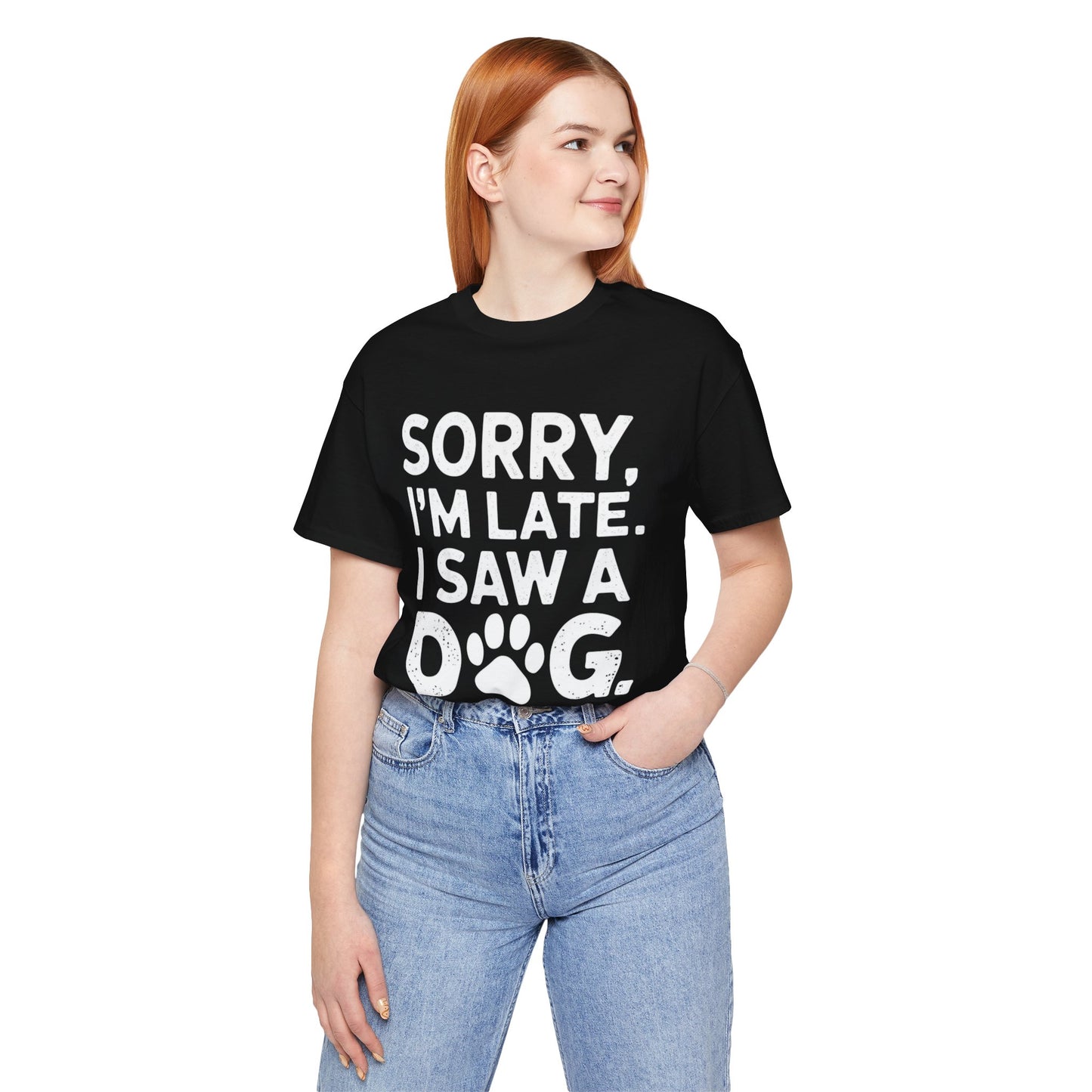 Sorry I'm Late, I Saw a Dog T-Shirt – Fun & Relatable Shirt for Dog Lovers