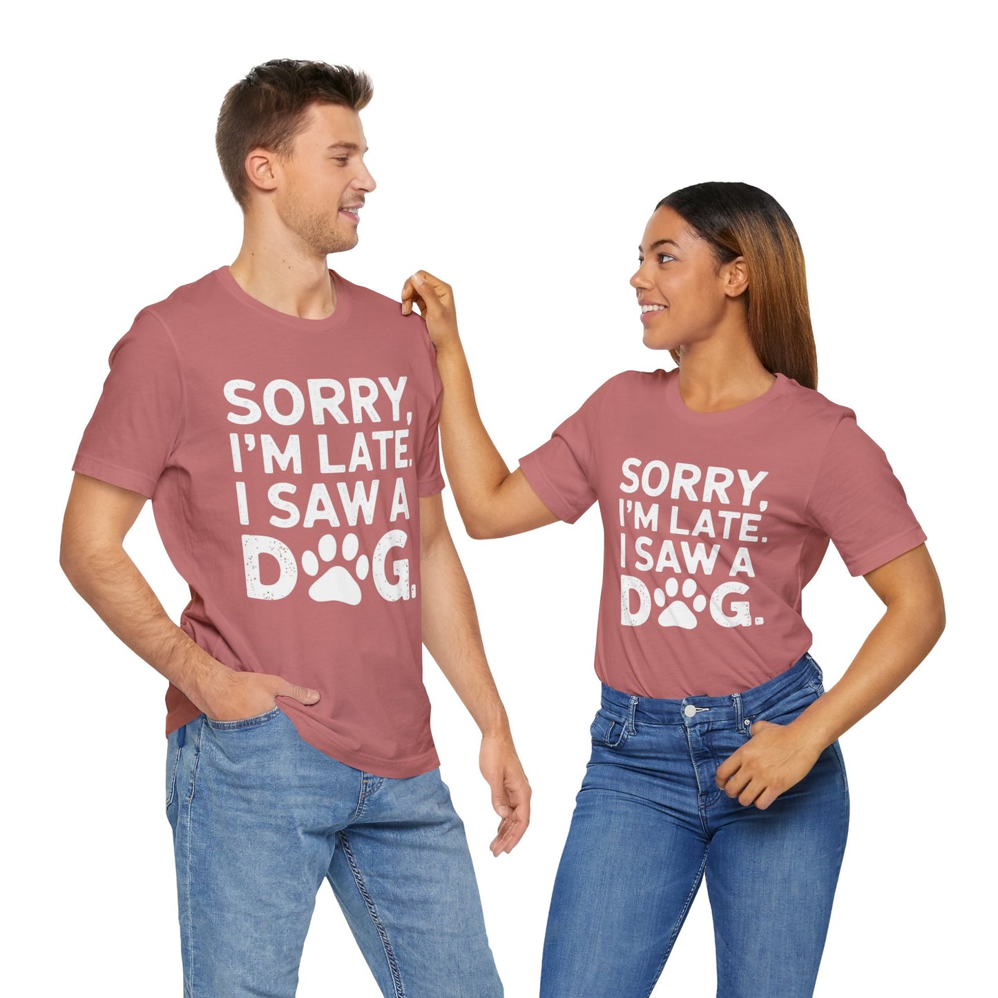 Sorry I'm Late, I Saw a Dog T-Shirt – Fun & Relatable Shirt for Dog Lovers