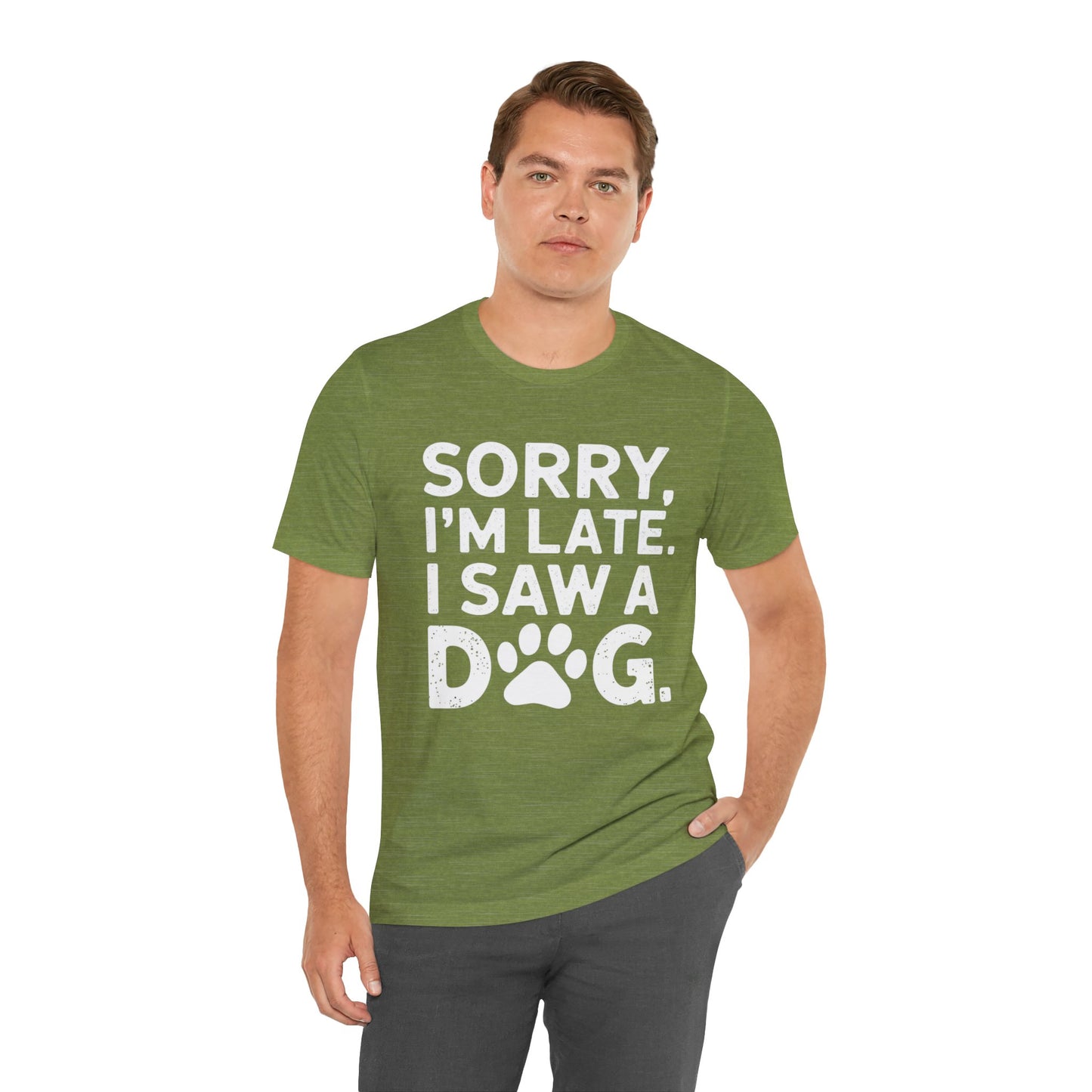 Sorry I'm Late, I Saw a Dog T-Shirt – Fun & Relatable Shirt for Dog Lovers